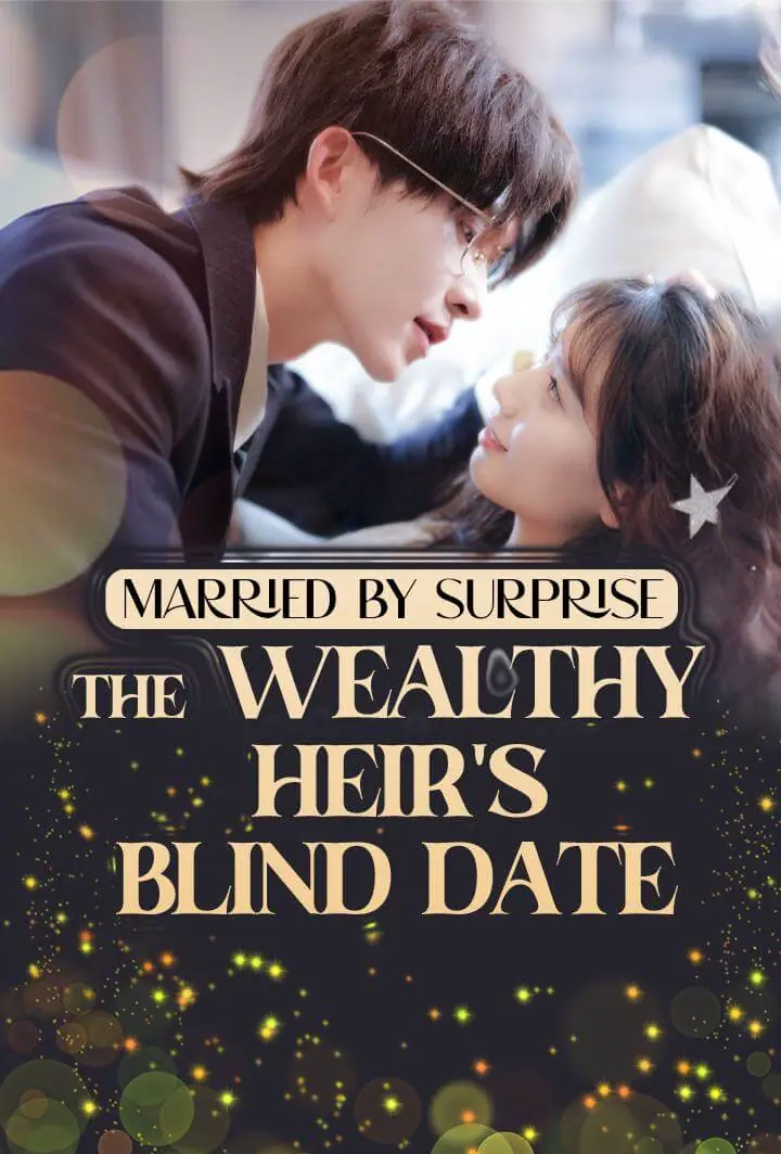 Married by Surprise: The Wealthy Heir's Blind Date Married by Surprise: The Wealthy Heir's Blind Date Chinese drama poster - CashDrama